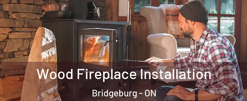 Wood Fireplace Installation Bridgeburg - ON