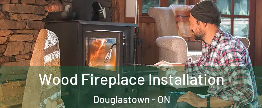  Wood Fireplace Installation Douglastown - ON