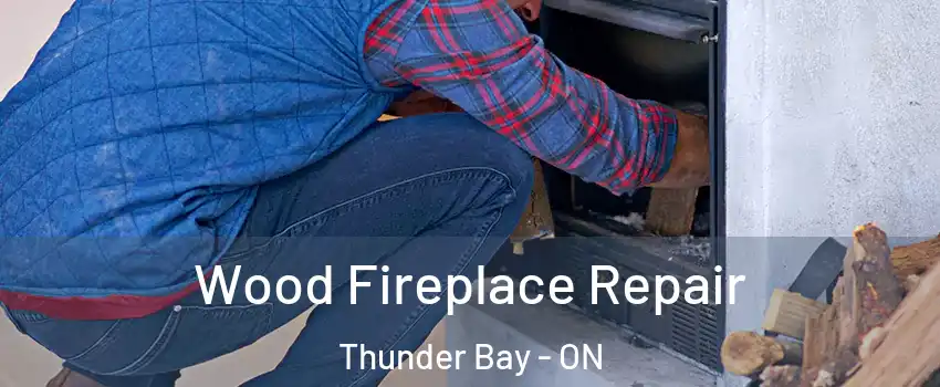  Wood Fireplace Repair Thunder Bay - ON