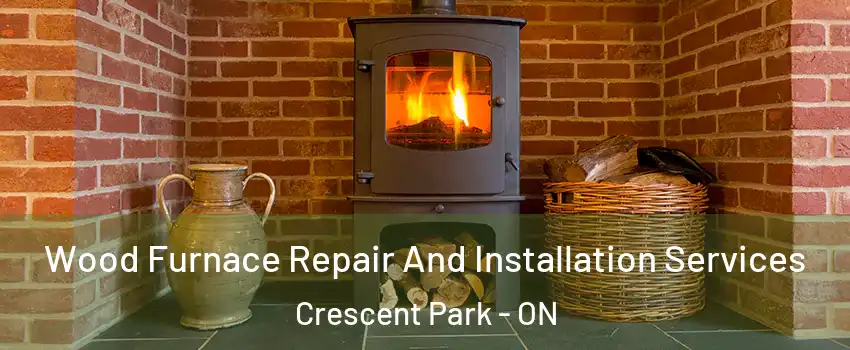  Wood Furnace Repair And Installation Services Crescent Park - ON