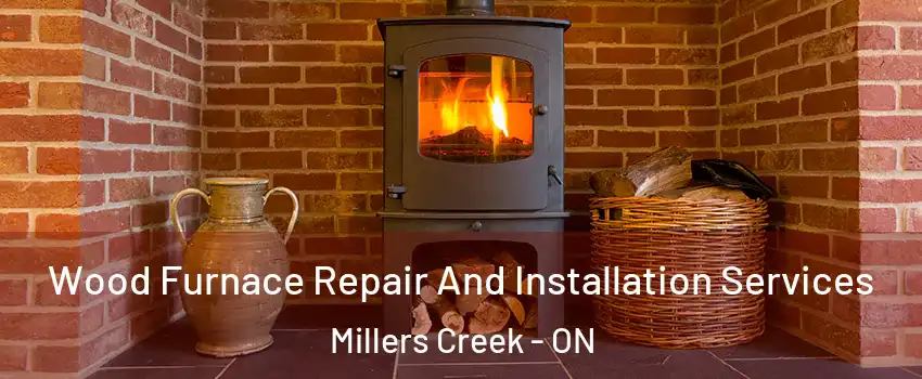  Wood Furnace Repair And Installation Services Millers Creek - ON