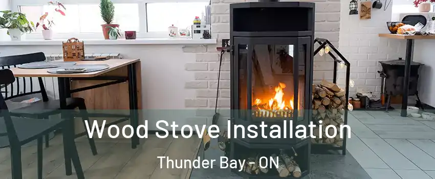  Wood Stove Installation Thunder Bay - ON