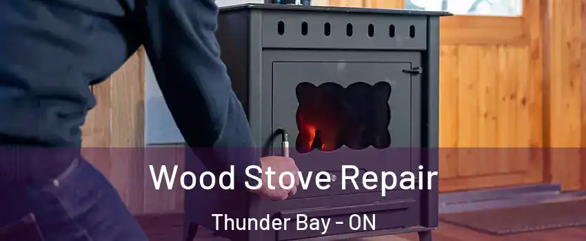  Wood Stove Repair Thunder Bay - ON
